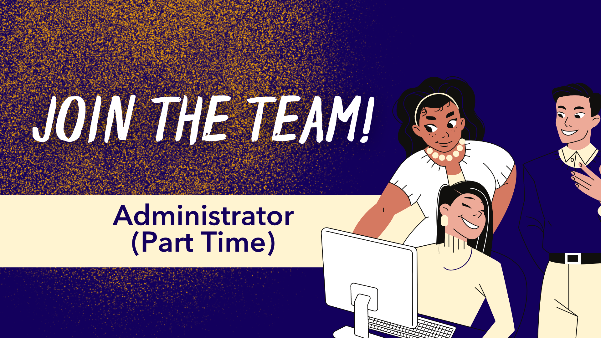 Join The Team Background is blue with gold specs. "JOIN THE TEAM" is in large text. A cream rectangle highlights "Administrator (Part-Time). 3 work collegues are to the right conversing near a desk with a computer on top.