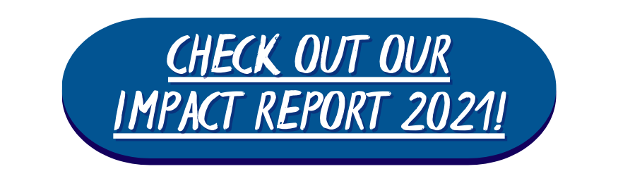 Check out our Impact Report 2021 (clickable)