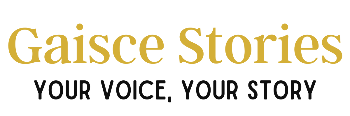 Gaisce Stories Gaisce Stories. Your Voice, Your Story